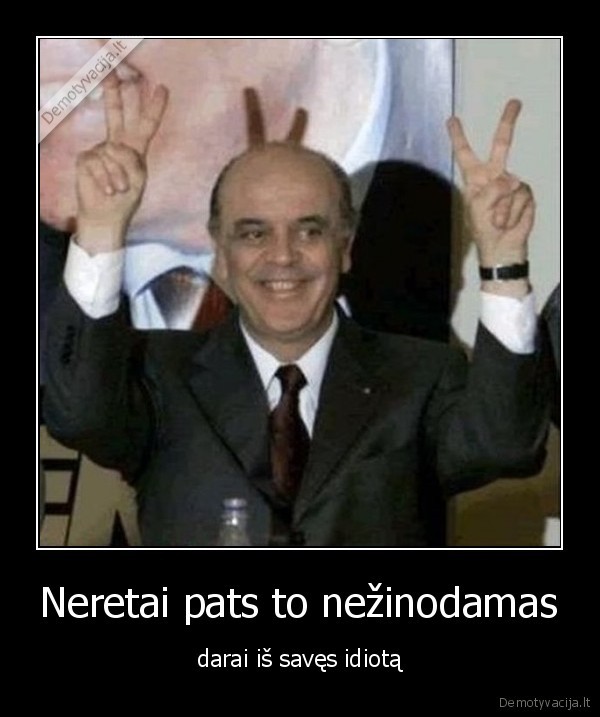 Neretai pats to nežinodamas