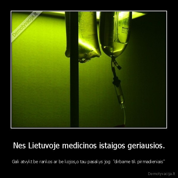 Nes Lietuvoje medicinos istaigos geriausios.