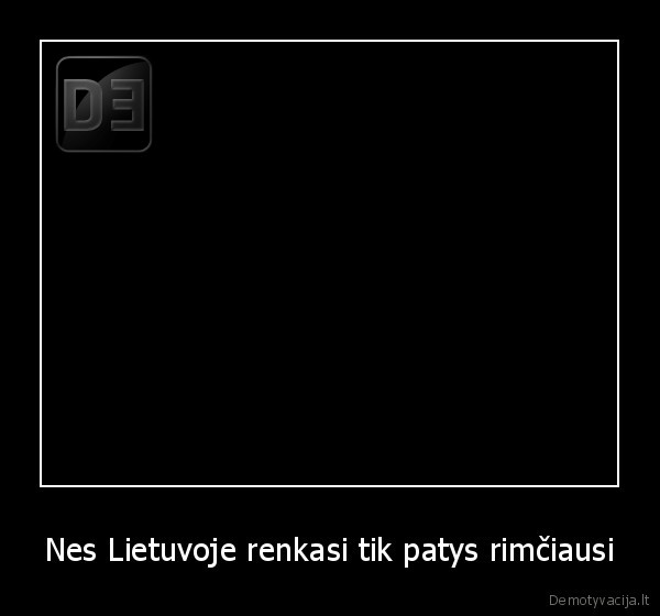 Nes Lietuvoje renkasi tik patys rimčiausi