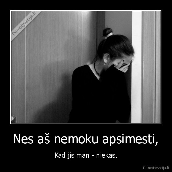 Nes aš nemoku apsimesti,