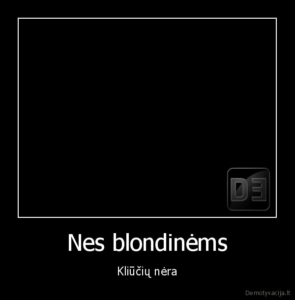 Nes blondinėms