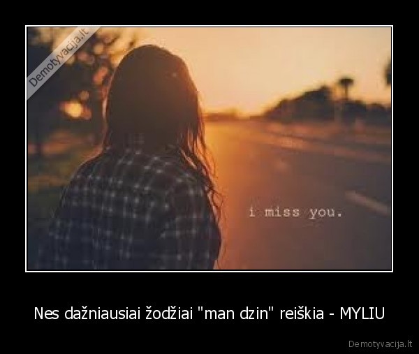 Nes dažniausiai žodžiai "man dzin" reiškia - MYLIU