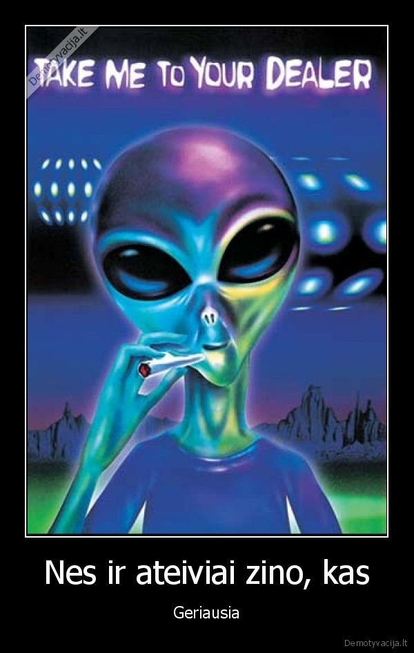 dealer,alien,ateivis,spliff,joint,kasekas,zole,ganja