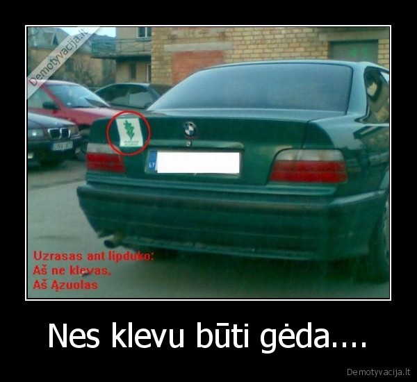 Nes klevu būti gėda....