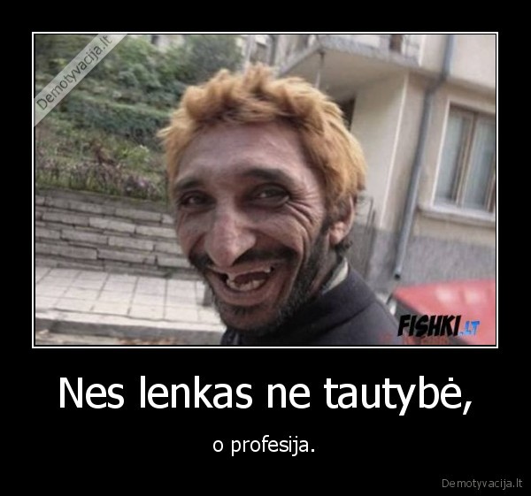 Nes lenkas ne tautybė,