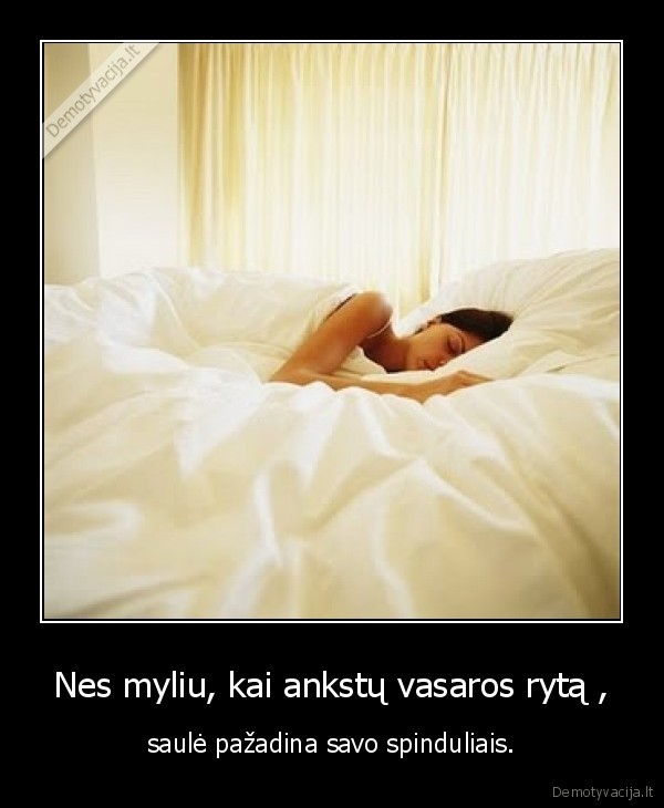 Nes myliu, kai ankstų vasaros rytą ,