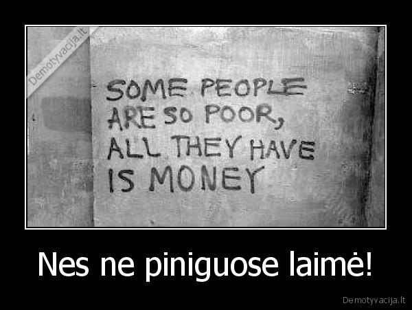 Nes ne piniguose laimė!