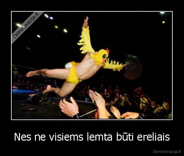 Nes ne visiems lemta būti ereliais