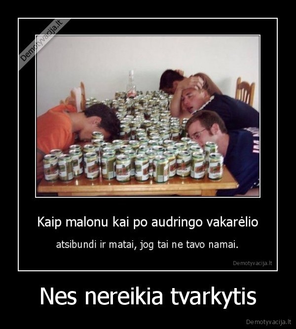 Nes nereikia tvarkytis