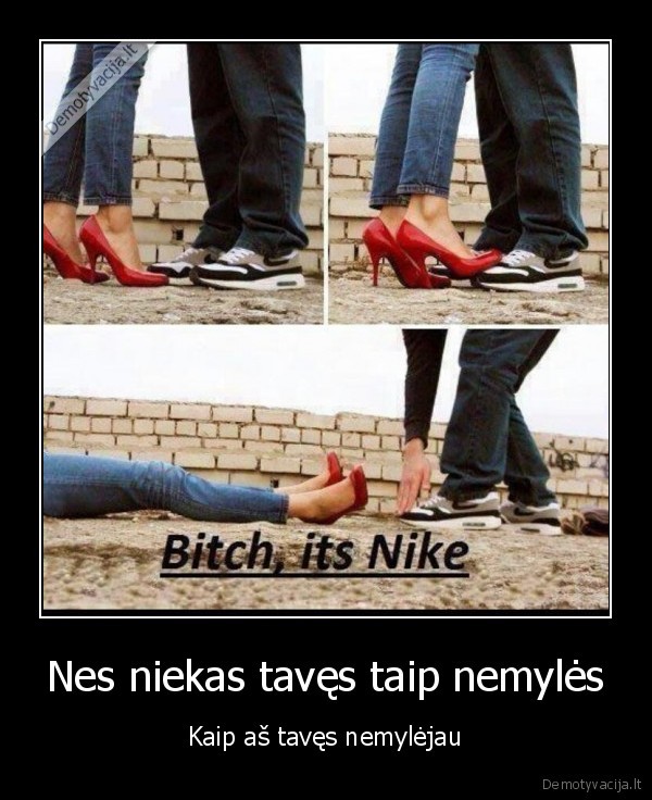 Nes niekas tavęs taip nemylės