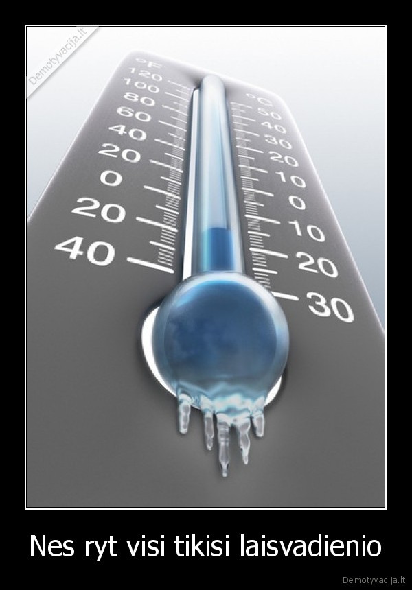 Nes ryt visi tikisi laisvadienio