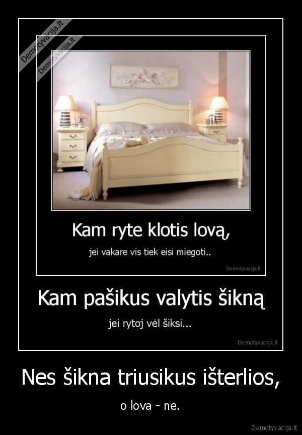 Nes šikna triusikus išterlios,