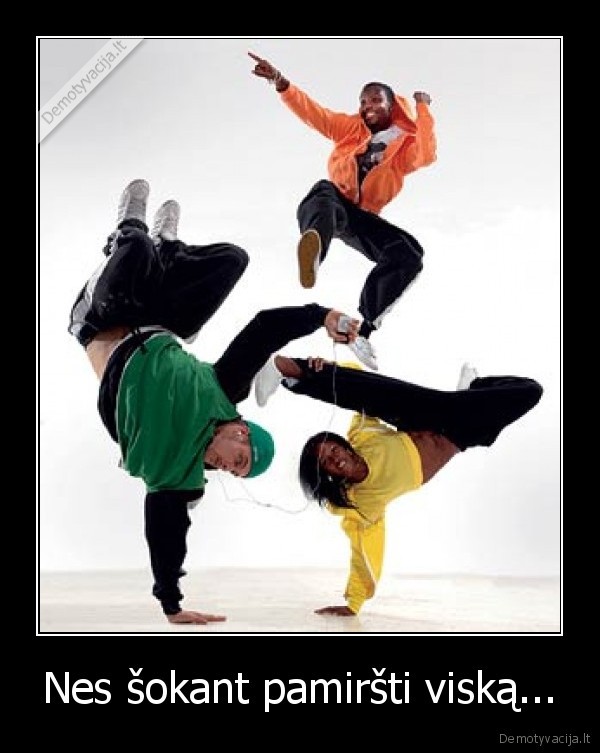 Nes šokant pamiršti viską...