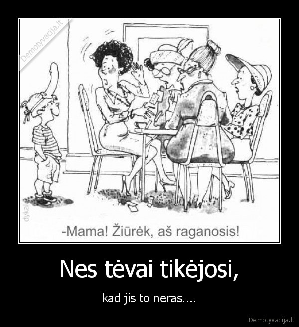 Nes tėvai tikėjosi,