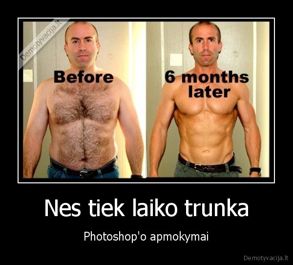 Nes tiek laiko trunka