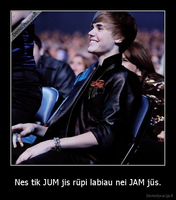 Nes tik JUM jis rūpi labiau nei JAM jūs.