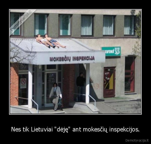 Nes tik Lietuviai &quot;dėję&quot; ant mokesčių inspekcijos.