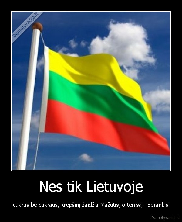 lietuva,nes, tik, cia,cukrus,be, cukraus,krepsinis,mazutis,berankis,tenisas