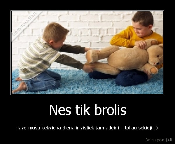 brolis,musa,atleidimas