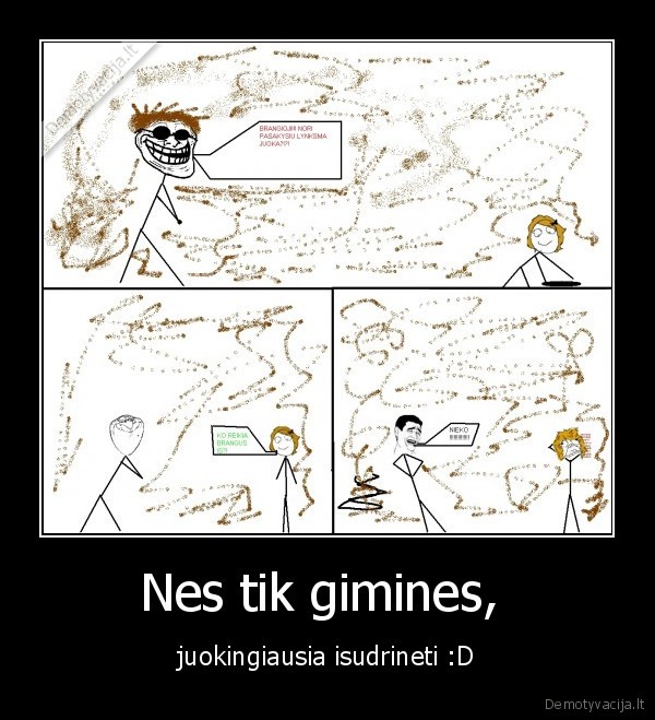 Nes tik gimines, 
