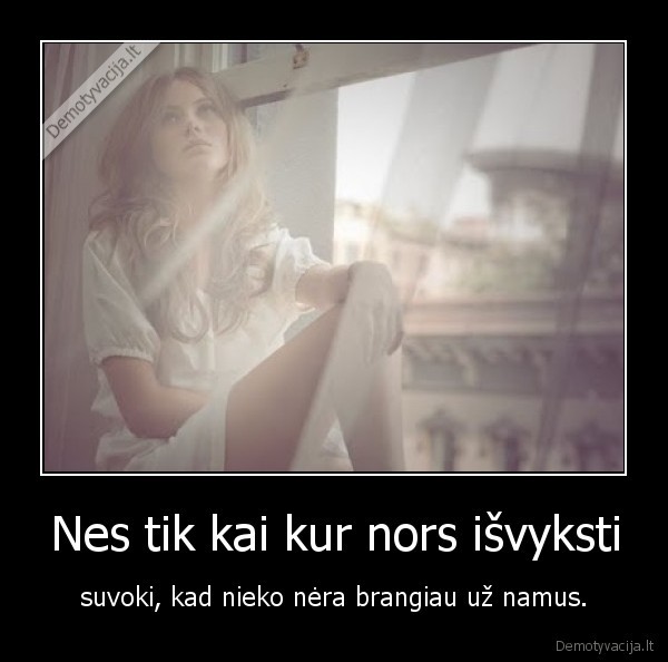 Nes tik kai kur nors išvyksti