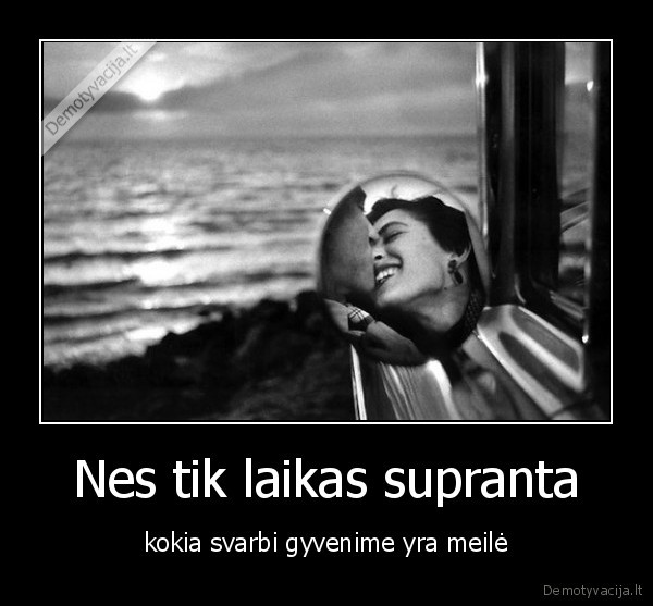 Nes tik laikas supranta