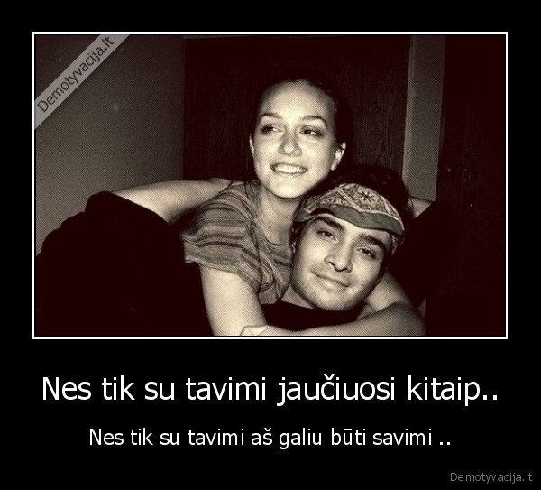 jauciuosi,kitaip,buti, savimi,meile,mylimas, zmogus