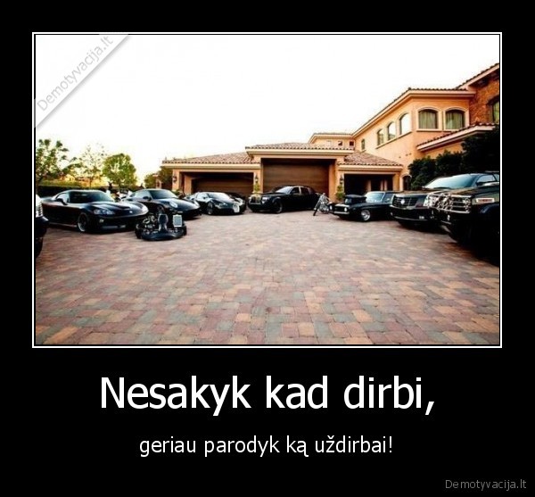 Nesakyk kad dirbi,