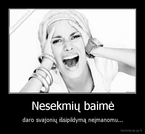 nesekmes,nesekmiu, baimes,svajoniu, issipildymas