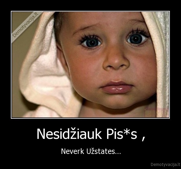 Nesidžiauk Pis*s ,