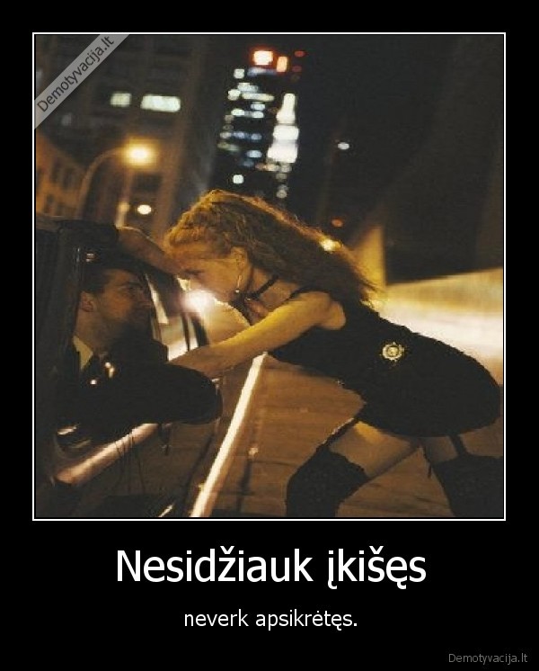 Nesidžiauk įkišęs