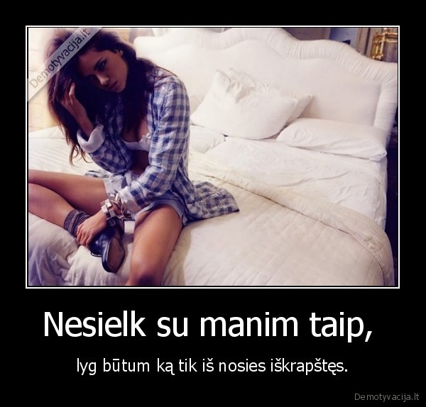 Nesielk su manim taip, 