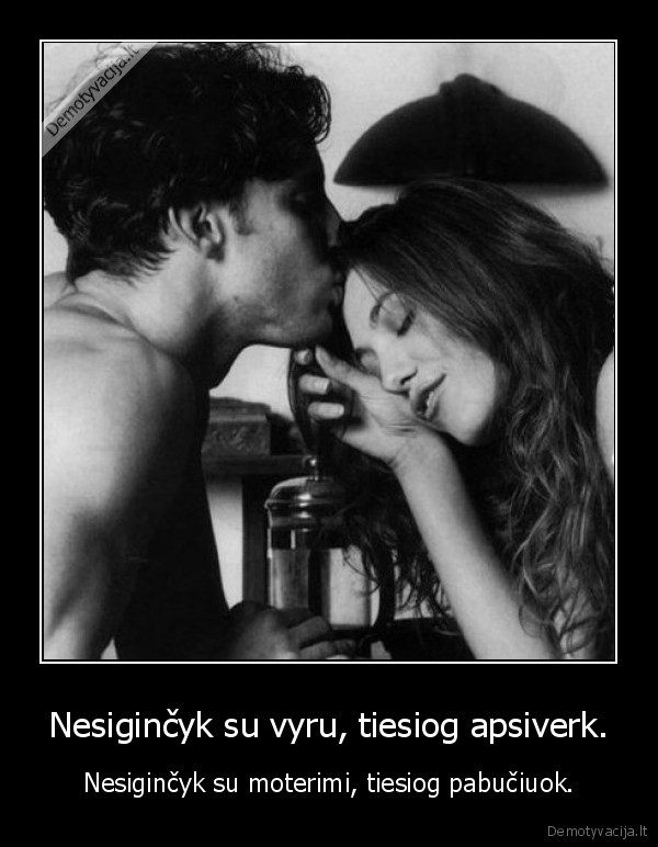 Nesiginčyk su vyru, tiesiog apsiverk.