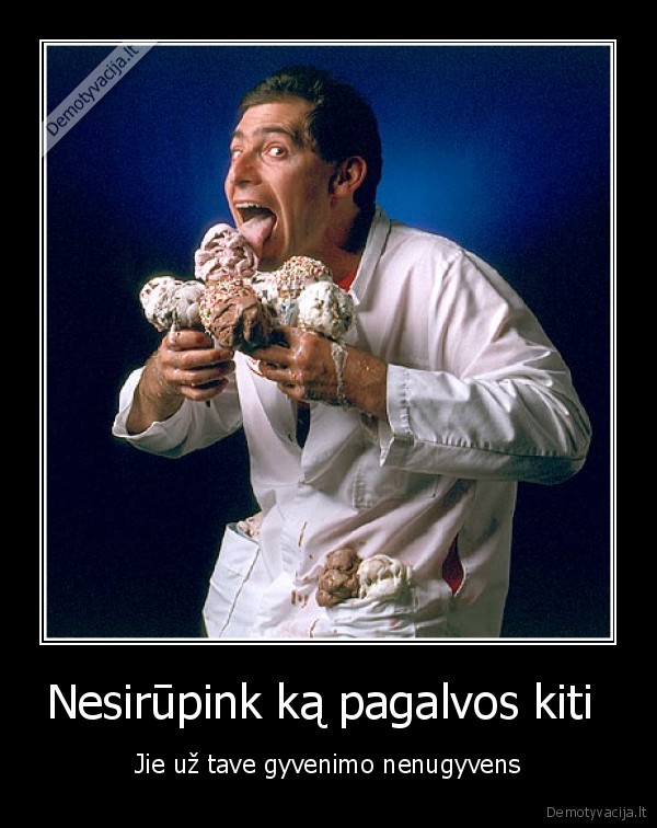 Nesirūpink ką pagalvos kiti 