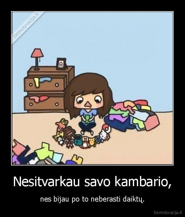 Nesitvarkau savo kambario,