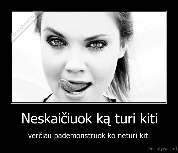 Neskaičiuok ką turi kiti