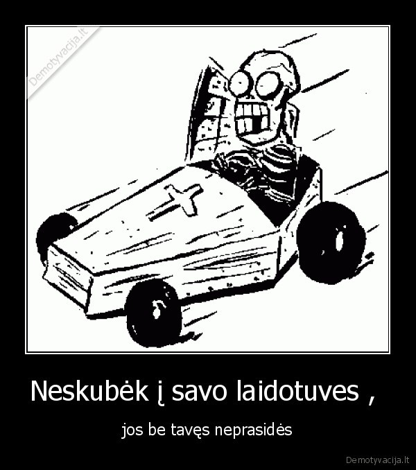 Neskubėk į savo laidotuves , 
