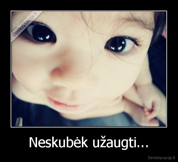 vaikai, uzauga, per, greitai, jaukis, kol, dar, jaunas, d