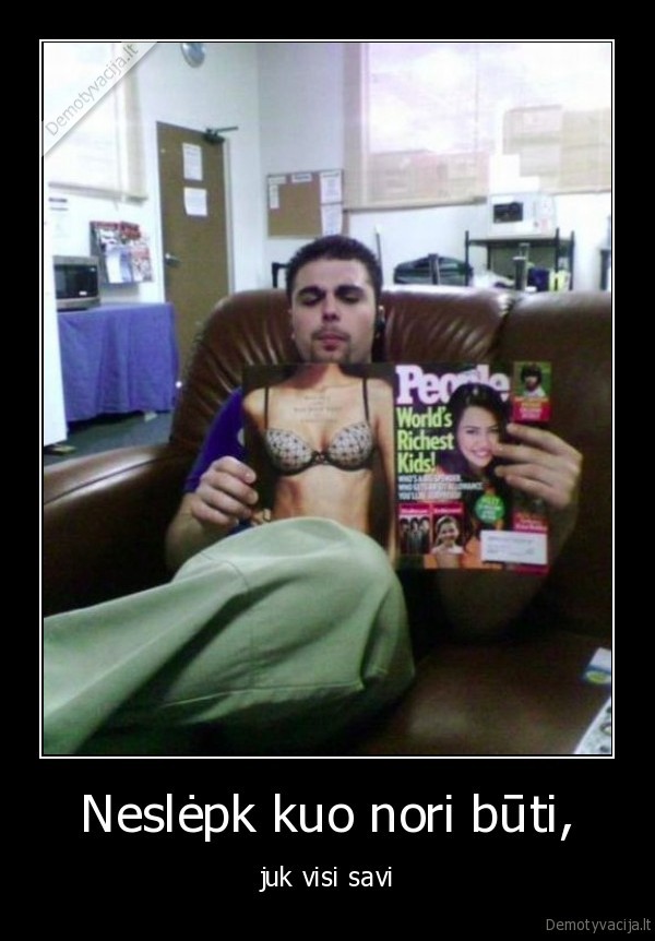 Neslėpk kuo nori būti,