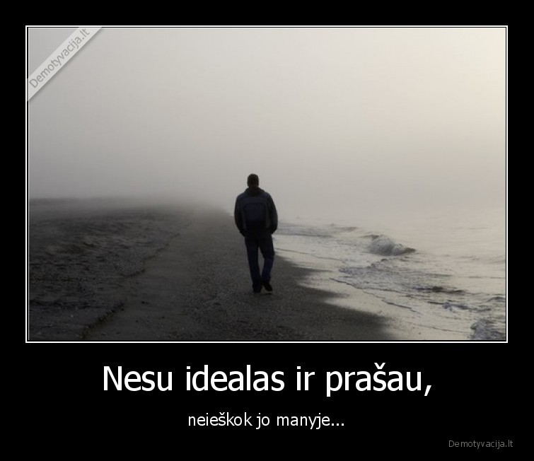 idealas,nesu,neieskok,mintys