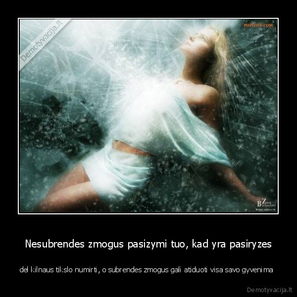 Nesubrendes zmogus pasizymi tuo, kad yra pasiryzes