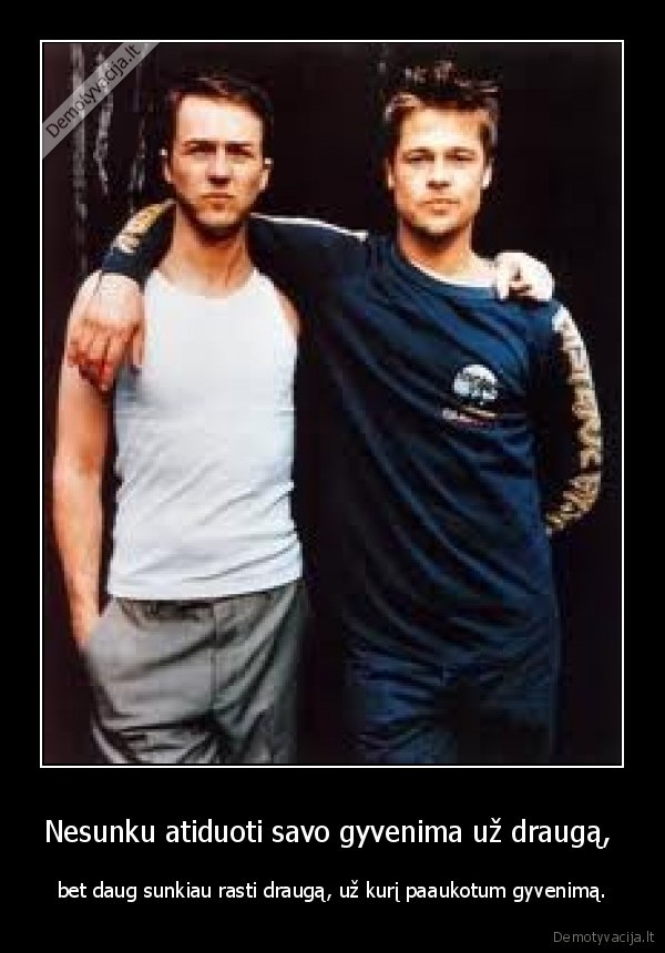 Nesunku atiduoti savo gyvenima už draugą, 