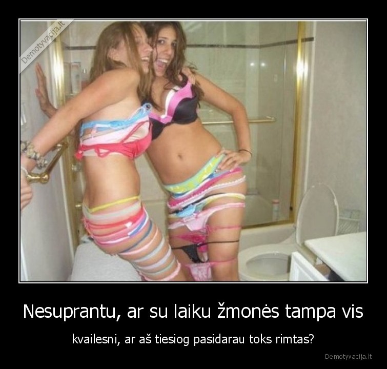 rimtuolis,kvailumas,merginos,neturi, ribu