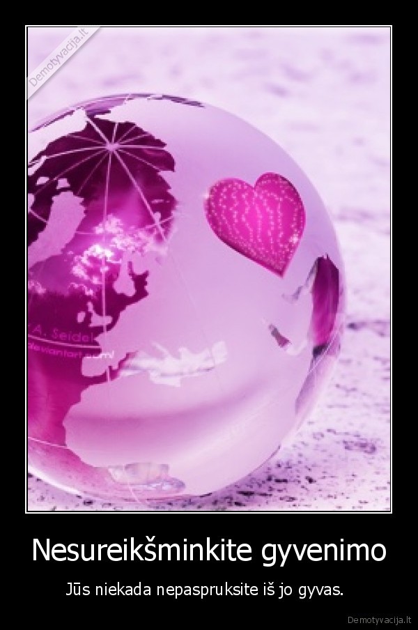 Nesureikšminkite gyvenimo