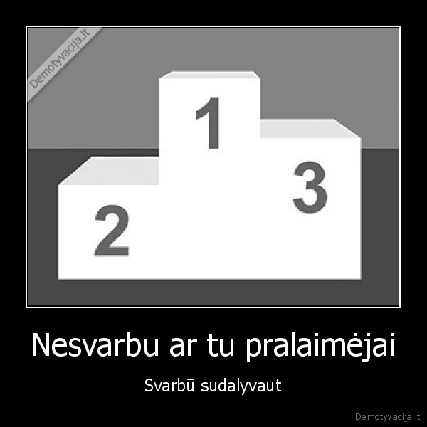 Nesvarbu ar tu pralaimėjai