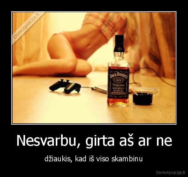 Nesvarbu, girta aš ar ne