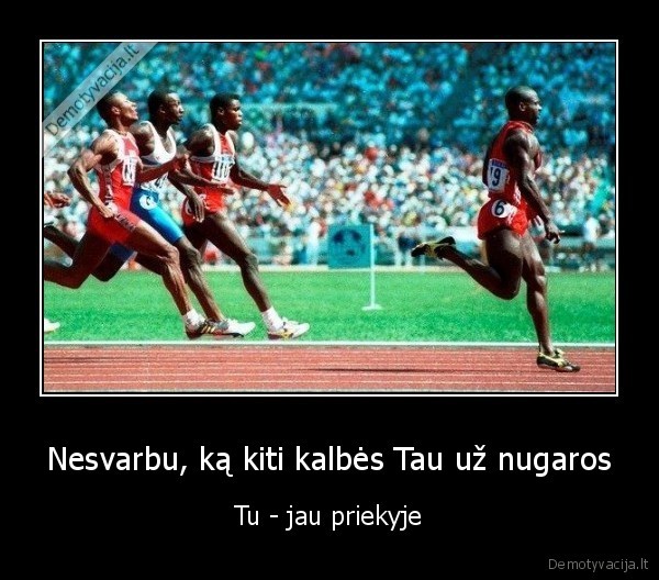 Nesvarbu, ką kiti kalbės Tau už nugaros