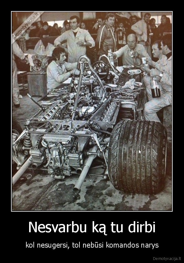 Nesvarbu ką tu dirbi