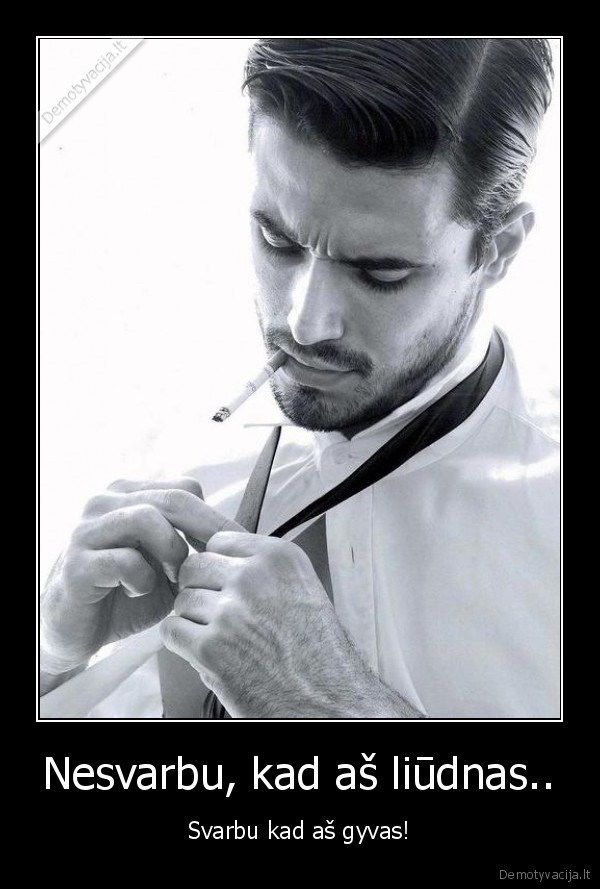 Nesvarbu, kad aš liūdnas..