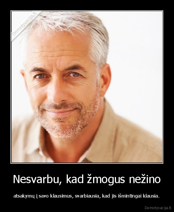 Nesvarbu, kad žmogus nežino